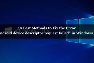 10 Best Methods to Fix the Error “Android device descriptor request failed” in Windows 10
