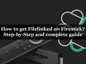 How to get Filelinked on Firestick Step-by-Step and complete guide