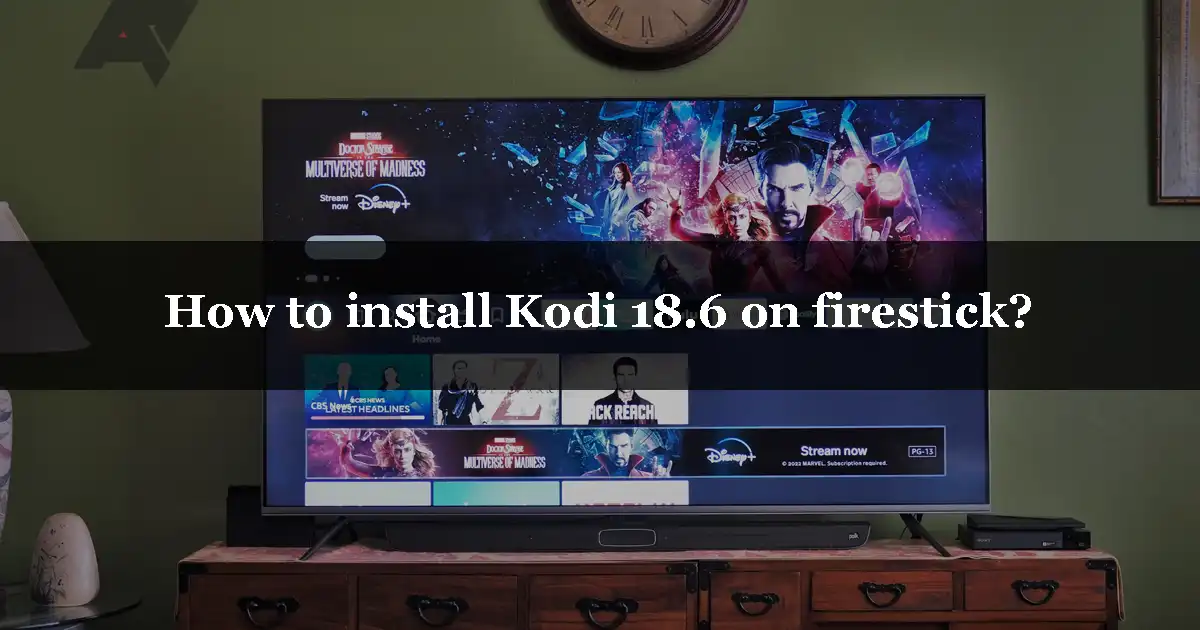 How to install Kodi 18.6 on firestick