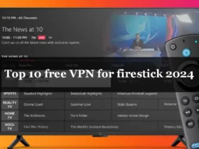Top 10 free VPN for firestick 2024